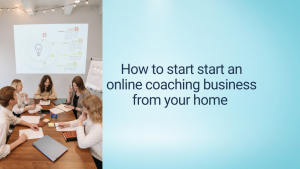 How to start start an online coaching business from your home